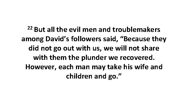 22 But all the evil men and troublemakers among David’s followers said, “Because they