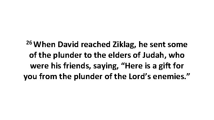 26 When David reached Ziklag, he sent some of the plunder to the elders