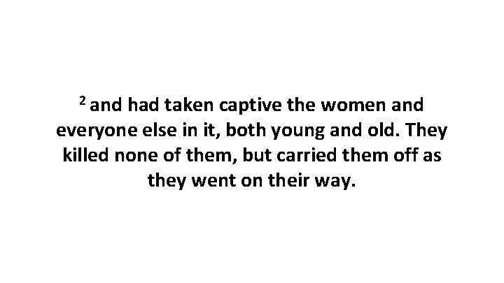 2 and had taken captive the women and everyone else in it, both young