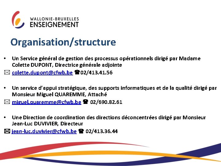 Organisation/structure Un Service général de gestion des processus opérationnels dirigé par Madame Colette DUPONT,