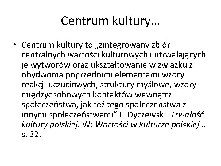 Centrum kultury… • Centrum kultury to „zintegrowany zbiór centralnych wartości kulturowych i utrwalających je