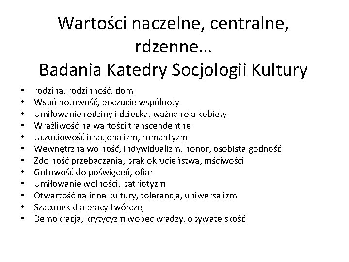 Wartości naczelne, centralne, rdzenne… Badania Katedry Socjologii Kultury • • • rodzina, rodzinność, dom