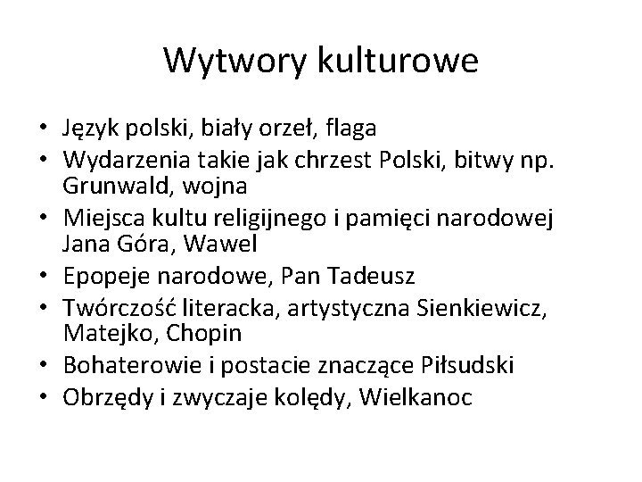 Wytwory kulturowe • Język polski, biały orzeł, flaga • Wydarzenia takie jak chrzest Polski,