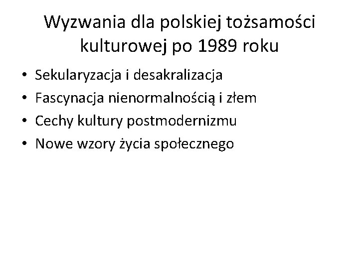 Wyzwania dla polskiej tożsamości kulturowej po 1989 roku • • Sekularyzacja i desakralizacja Fascynacja