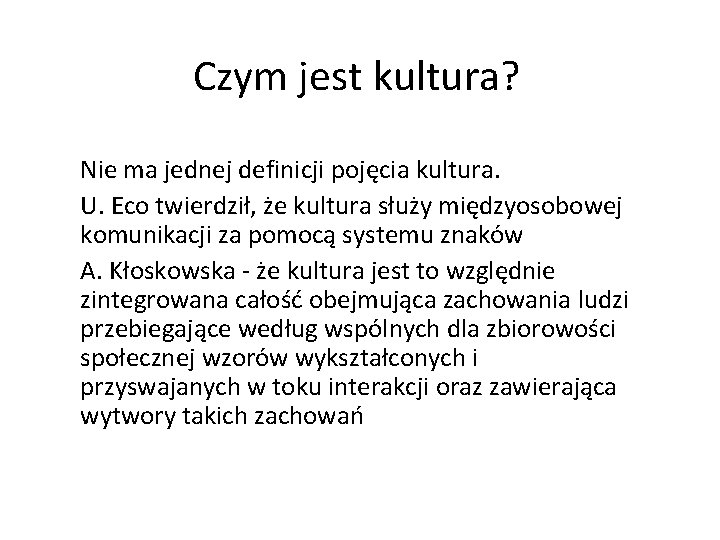 Czym jest kultura? Nie ma jednej definicji pojęcia kultura. U. Eco twierdził, że kultura