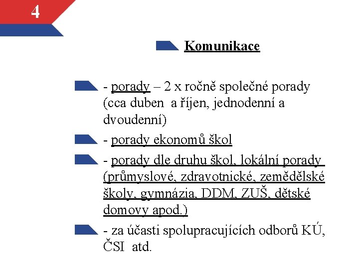 4 Komunikace - porady – 2 x ročně společné porady (cca duben a říjen,
