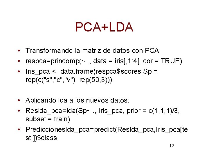 PCA+LDA • Transformando la matriz de datos con PCA: • respca=princomp(~. , data =