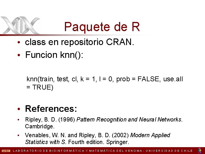 Paquete de R • class en repositorio CRAN. • Funcion knn(): knn(train, test, cl,