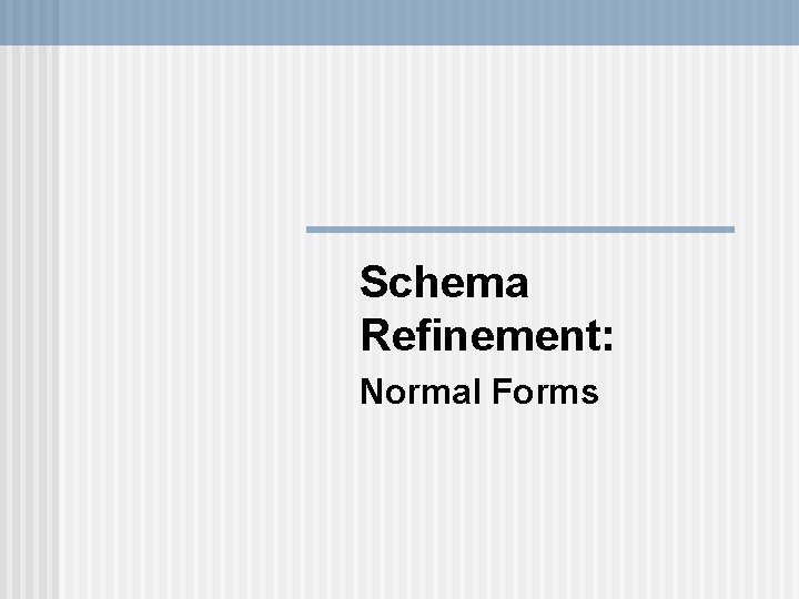 Schema Refinement: Normal Forms 