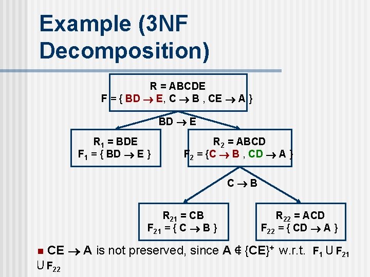 Example (3 NF Decomposition) R = ABCDE F = { BD E, C B