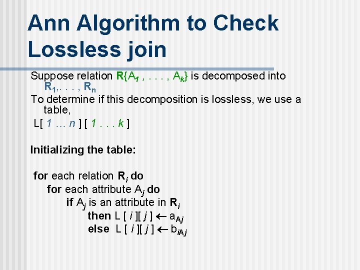 Ann Algorithm to Check Lossless join Suppose relation R{A 1 , . . .