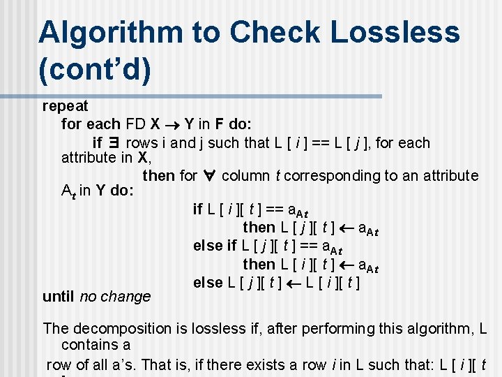 Algorithm to Check Lossless (cont’d) repeat for each FD X Y in F do: