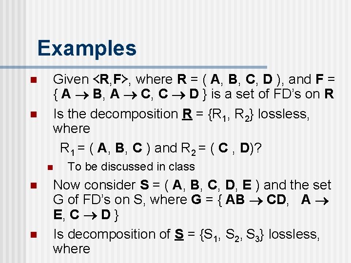 Examples n n Given ≺R, F≻, where R = ( A, B, C, D