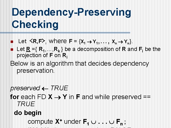Dependency-Preserving Checking n n Let ≺R, F≻, where F = {X 1 Y 1,
