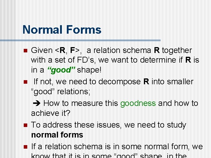 Normal Forms n n Given <R, F>, a relation schema R together with a