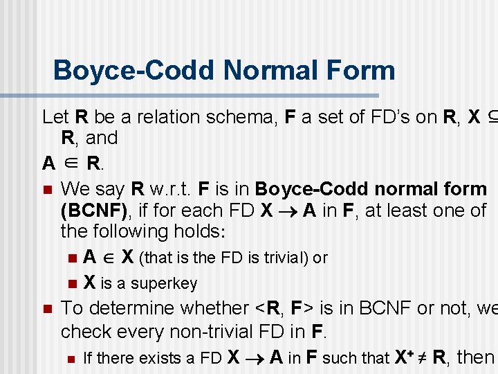 Boyce-Codd Normal Form Let R be a relation schema, F a set of FD’s
