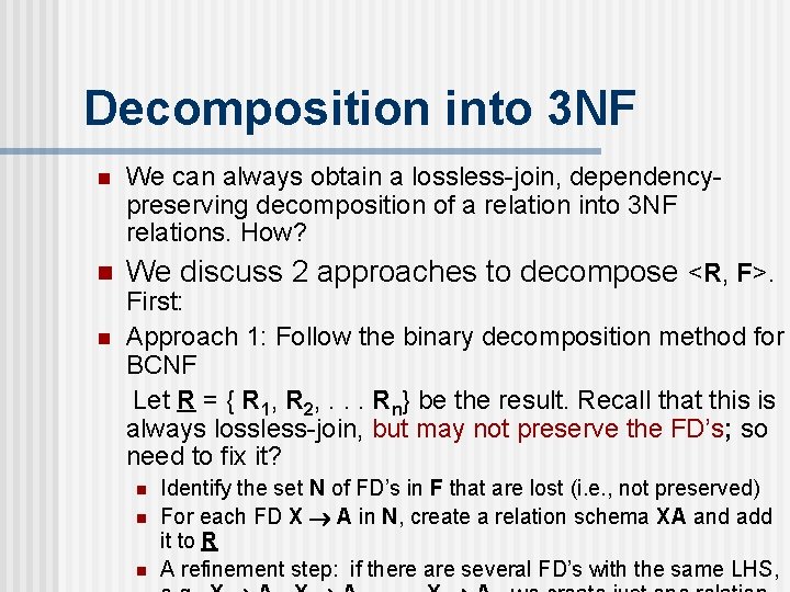 Decomposition into 3 NF n We can always obtain a lossless-join, dependencypreserving decomposition of