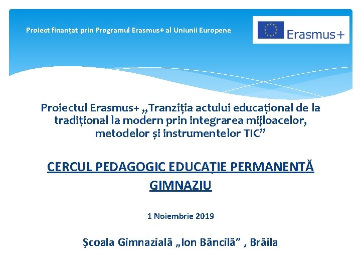 Proiect finanțat prin Programul Erasmus+ al Uniunii Europene Proiectul Erasmus+ „Tranziția actului educațional de