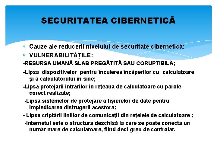 SECURITATEA CIBERNETICĂ Cauze ale reducerii nivelului de securitate cibernetică: VULNERABILITĂȚILE: -RESURSA UMANĂ SLAB PREGĂTITĂ