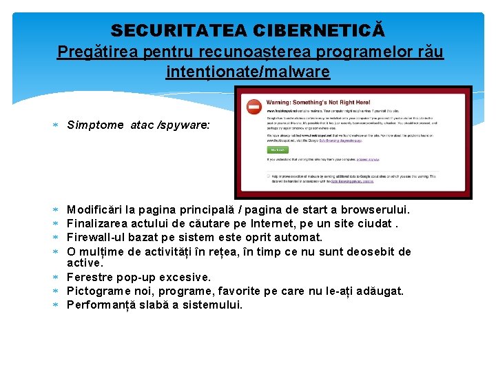 SECURITATEA CIBERNETICĂ Pregătirea pentru recunoașterea programelor rău intenționate/malware Simptome atac /spyware: Modificări la pagina