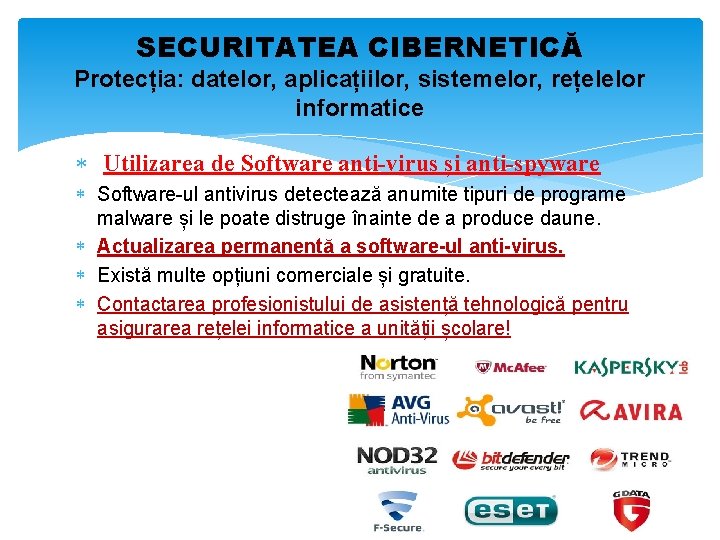 SECURITATEA CIBERNETICĂ Protecția: datelor, aplicațiilor, sistemelor, rețelelor informatice Utilizarea de Software anti-virus și anti-spyware