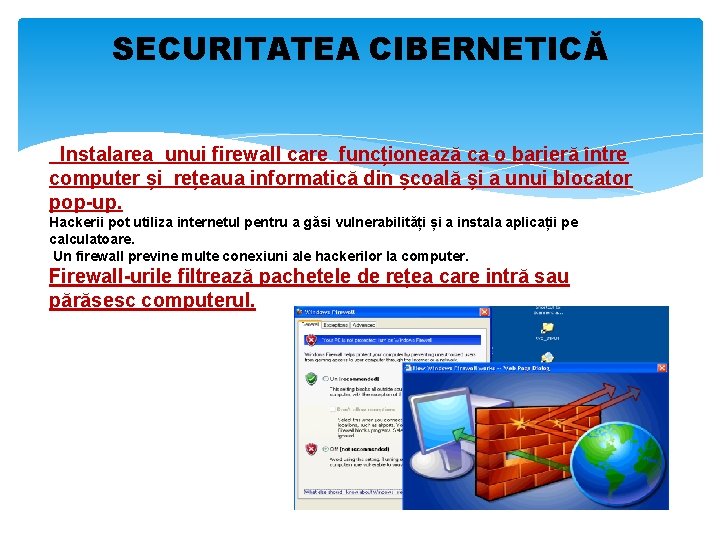 SECURITATEA CIBERNETICĂ Instalarea unui firewall care funcționează ca o barieră între computer și rețeaua