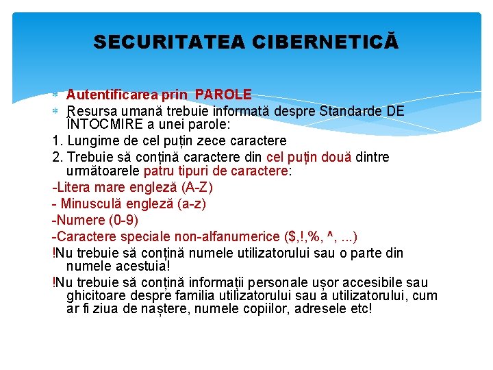 SECURITATEA CIBERNETICĂ Autentificarea prin PAROLE Resursa umană trebuie informată despre Standarde DE ÎNTOCMIRE a