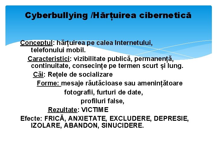 Cyberbullying /Hărțuirea cibernetică Conceptul: hărțuirea pe calea Internetului, telefonului mobil. Caracteristici: vizibilitate publică, permanență,