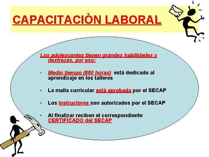 CAPACITACIÒN LABORAL Los adolescentes tienen grandes habilidades y destrezas, por eso: • Medio tiempo