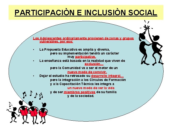 PARTICIPACIÒN E INCLUSIÒN SOCIAL Los Adolescentes ordinariamente provienen de zonas y grupos vulnerables, por