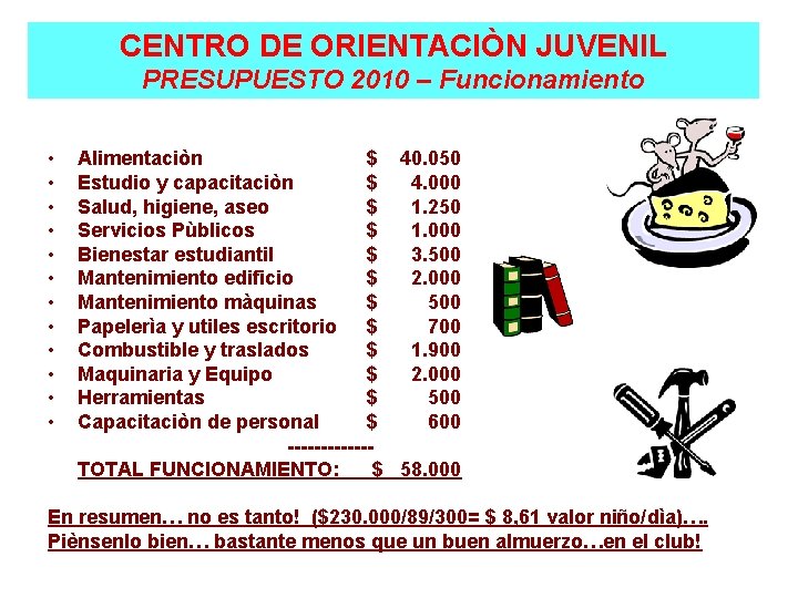 CENTRO DE ORIENTACIÒN JUVENIL PRESUPUESTO 2010 – Funcionamiento • • • Alimentaciòn $ 40.