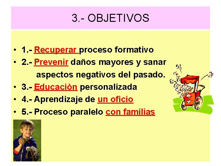 3. - OBJETIVOS • 1. - Recuperar proceso formativo • 2. - Prevenir daños
