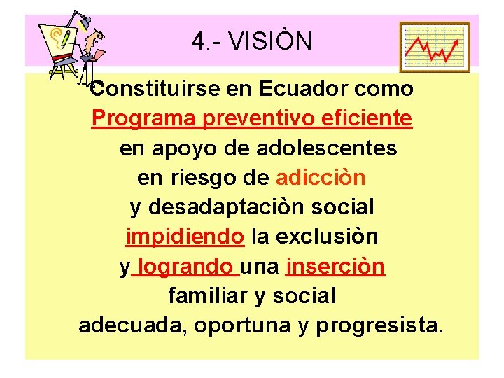 4. - VISIÒN Constituirse en Ecuador como Programa preventivo eficiente en apoyo de adolescentes