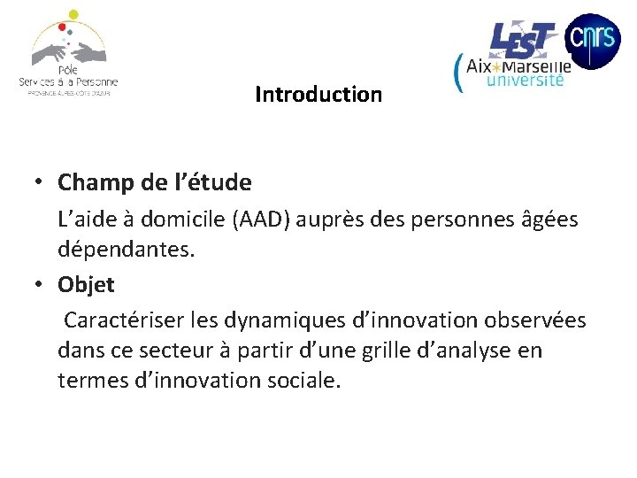 Introduction • Champ de l’étude L’aide à domicile (AAD) auprès des personnes âgées dépendantes.