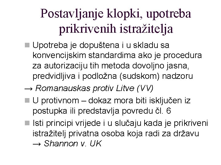 Postavljanje klopki, upotreba prikrivenih istražitelja n Upotreba je dopuštena i u skladu sa konvencijskim