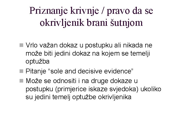 Priznanje krivnje / pravo da se okrivljenik brani šutnjom n Vrlo važan dokaz u