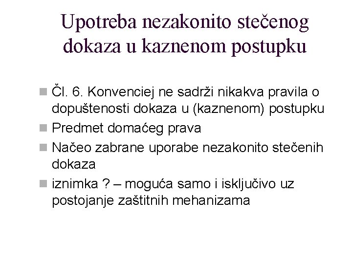 Upotreba nezakonito stečenog dokaza u kaznenom postupku n Čl. 6. Konvenciej ne sadrži nikakva