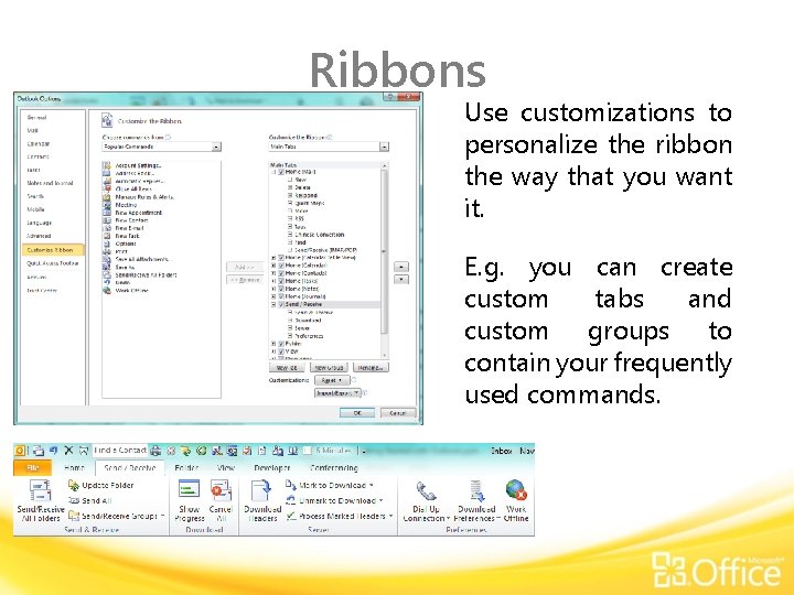 Ribbons Use customizations to personalize the ribbon the way that you want it. E.