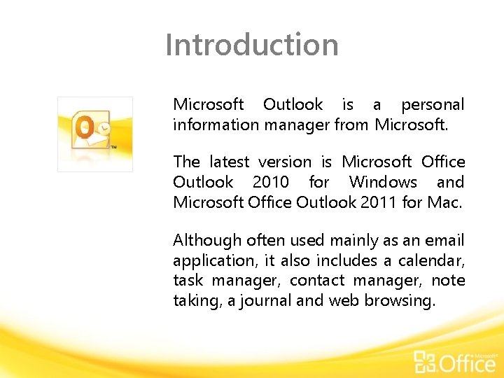 Introduction Microsoft Outlook is a personal information manager from Microsoft. The latest version is