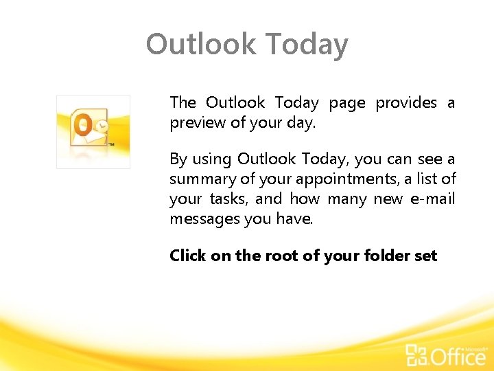 Outlook Today The Outlook Today page provides a preview of your day. By using