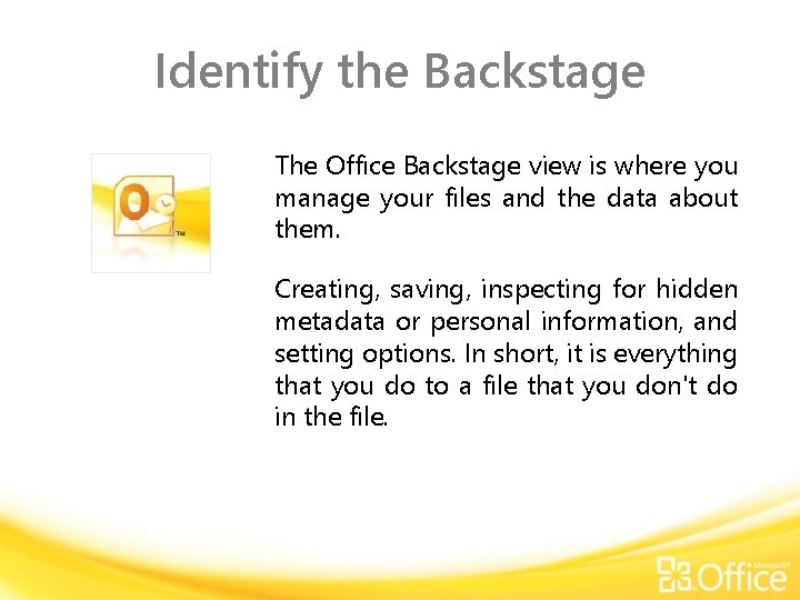 Identify the Backstage The Office Backstage view is where you manage your files and