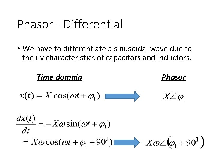 Phasor - Differential • We have to differentiate a sinusoidal wave due to the