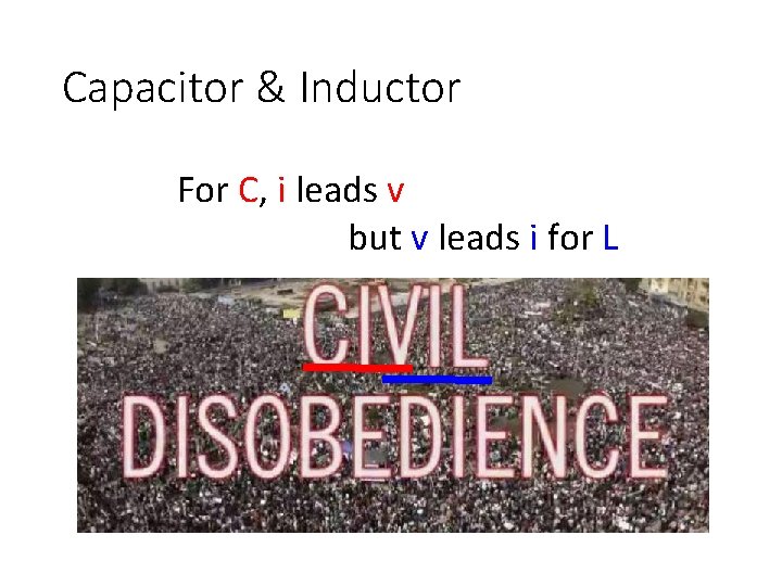 Capacitor & Inductor For C, i leads v but v leads i for L