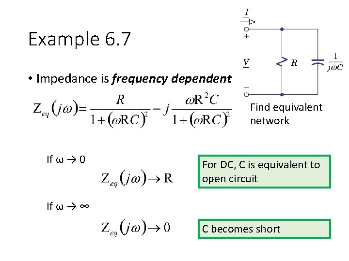 Example 6. 7 • Impedance is frequency dependent Find equivalent network If ω →