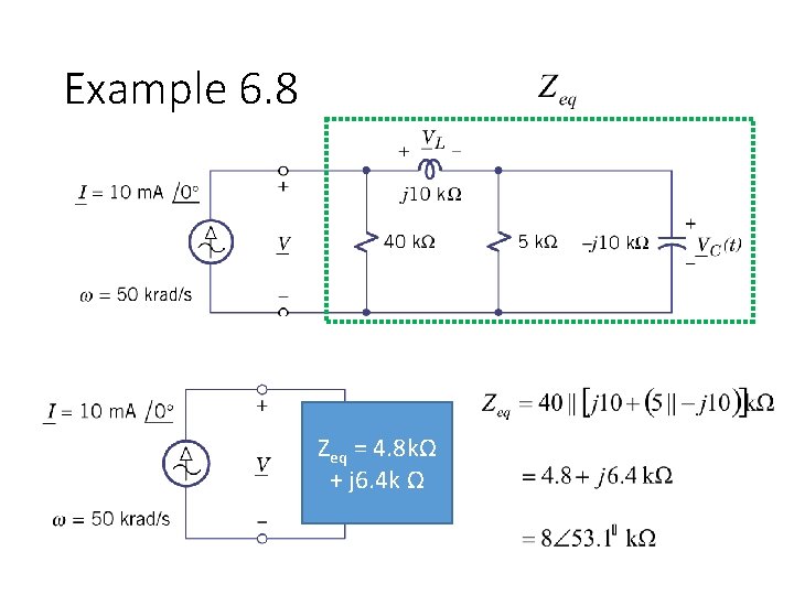 Example 6. 8 Zeq = 4. 8 kΩ + j 6. 4 k Ω