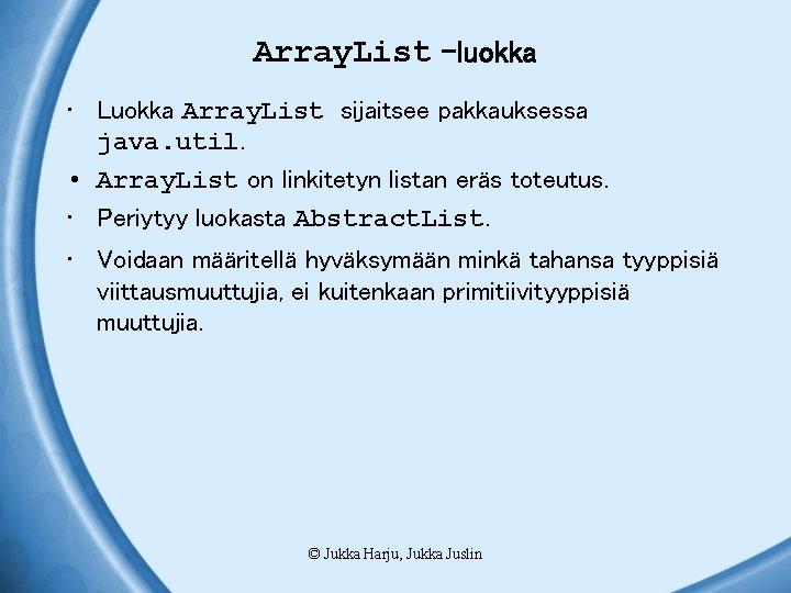 Array. List –luokka • Luokka Array. List sijaitsee pakkauksessa java. util. • Array. List