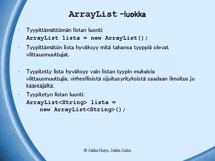 Array. List –luokka • Tyypittämättömän listan luonti: Array. List lista = new Array. List();