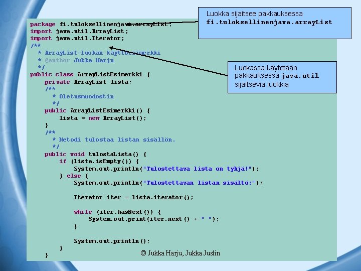 Luokka sijaitsee pakkauksessa fi. tuloksellinenjava. array. List package fi. tuloksellinenjava. array. List ; import