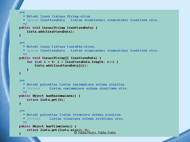  /** * Metodi lisää listaan String-olion. * @param lisattava. Data Listan viimeiseksi elementiksi