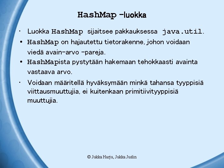 Hash. Map –luokka • Luokka Hash. Map sijaitsee pakkauksessa java. util. • Hash. Map